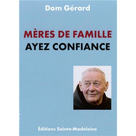 Mères de famille ayez confiance, Dom Gérard Mères de famille ayez confiance, Dom Gérard